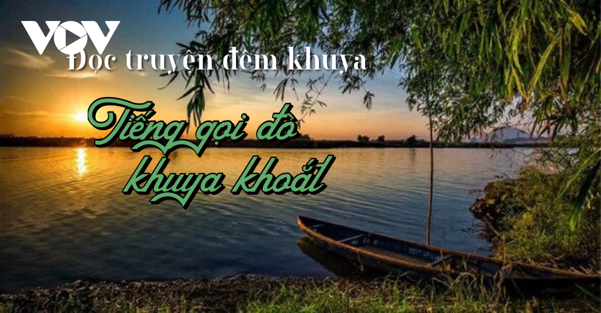 Truyện ngắn “Tiếng gọi đò khuya khoắt” - Lặng thầm một tình yêu